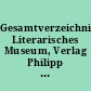 Gesamtverzeichnis Literarisches Museum, Verlag Philipp Reclam Jun. : 1828 - 1867