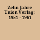 Zehn Jahre Union Verlag : 1951 - 1961