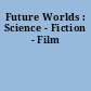 Future Worlds : Science - Fiction - Film