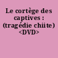 Le cortège des captives : (tragédie chiite) <DVD>