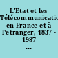 L'Etat et les Télécommunications en France et à l'etranger, 1837 - 1987 : Actes ...