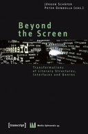 Beyond the screen : transformations of literary structures, interfaces and genres ; [conference...that took place on november 20-21, 2008 at the University of Siegen]