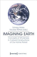 Imagining Earth : concepts of wholeness in cultural constructions of our home planet