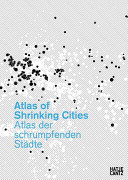 Atlas of shrinking cities : developed by the Project Office Philipp Oswalt within the scope of "Shrinking cities", a project of the Kulturstiftung des Bundes (German Federal Cultural Founcation) = Atlas der schrumpfenden Städte