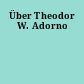 Über Theodor W. Adorno