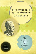 The symbolic construction of reality : the legacy of Ernst Cassirer