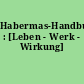 Habermas-Handbuch : [Leben - Werk - Wirkung]