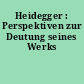 Heidegger : Perspektiven zur Deutung seines Werks