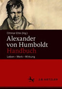 Alexander von Humboldt-Handbuch : Leben - Werk - Wirkung
