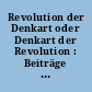 Revolution der Denkart oder Denkart der Revolution : Beiträge zur Philosophie Immanuel Kants