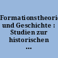 Formationstheorie und Geschichte : Studien zur historischen Untersuchung von Gesellschaftsformationen im Werk von Marx, Engels und Lenin