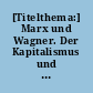 [Titelthema:] Marx und Wagner. Der Kapitalismus und das deutsche Gefühl