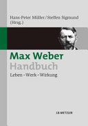 Max-Weber-Handbuch : Leben - Werk - Wirkung