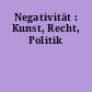 Negativität : Kunst, Recht, Politik