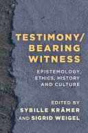 Testimony - bearing witness : epistemology, ethics, history and culture