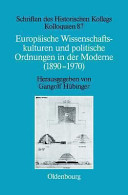 Europäische Wissenschaftskulturen und politische Ordnungen in der Moderne (1890 - 1970)