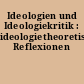 Ideologien und Ideologiekritik : ideologietheoretische Reflexionen