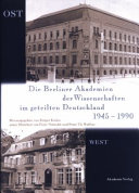 Die Berliner Akademien der Wissenschaften im geteilten Deutschland 1945 - 1990