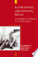 Kunstkammer - Laboratorium - Bühne : Schauplätze des Wissens im 17. Jahrhundert