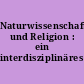 Naturwissenschaft und Religion : ein interdisziplinäres Gespräch