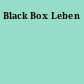 Black Box Leben