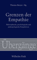 Grenzen der Empathie : philosophische, psychologische und anthropologische Perspektiven ; [dieser Sammelband entstand im Anschluss an eine gleichnamige Tagung, die im Oktober 2011 an der Universität Freiburg durchgeführt wurde]