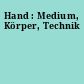 Hand : Medium, Körper, Technik