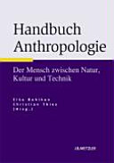 Handbuch Anthropologie : der Mensch zwischen Natur, Kultur und Technik