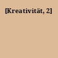 [Kreativität, 2]