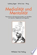 Medialität und Mentalität : theoretische und empirische Studien zum Verhältnis von Sprache, Subjektivität und Kognition