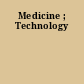Medicine ; Technology