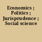 Economics ; Politics ; Jurisprudence ; Social science