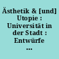 Ästhetik & [und] Utopie : Universität in der Stadt : Entwürfe zu e. Dialog