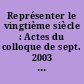 Représenter le vingtième siècle : Actes du colloque de sept. 2003 à Montréal