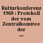 Kulturkonferenz 1960 : Protokoll der vom Zentralkomitee der SED, dem Ministerium für Kultur und dem Deutschen Kulturbund vom 27. bis 29. April 1960 im VEB Elektrokohle, Berlin, abgehaltenen Konferenz