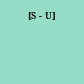 [S - U]
