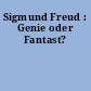 Sigmund Freud : Genie oder Fantast?
