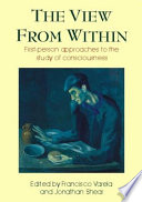 The view from within : first-person approaches to the study of consciousness