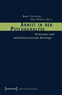 Arbeit in der Psychoanalyse : klinische und kulturtheoretische Beiträge