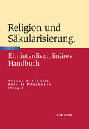 Religion und Säkularisierung : ein interdisziplinäres Handbuch