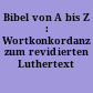 Bibel von A bis Z : Wortkonkordanz zum revidierten Luthertext