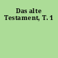 Das alte Testament, T. 1