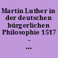 Martin Luther in der deutschen bürgerlichen Philosophie 1517 - 1845 : eine Textsammlung
