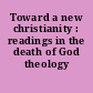 Toward a new christianity : readings in the death of God theology