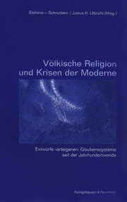 Völkische Religion und Krisen der Moderne : Entwürfe "arteigener" Glaubenssysteme seit der Jahrhundertwende