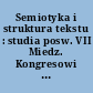 Semiotyka i struktura tekstu : studia posw. VII Miedz. Kongresowi Slwistow, Warszawa 1973