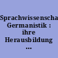 Sprachwissenschaftliche Germanistik : ihre Herausbildung und Begründung