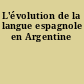 L'évolution de la langue espagnole en Argentine