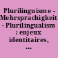 Plurilinguisme - Mehrsprachigkeit - Plurilingualism : enjeux identitaires, socio-culturels et educatifs ; Festschrift pour Georges Lüdi
