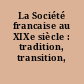 La Société francaise au XIXe siècle : tradition, transition, transformations